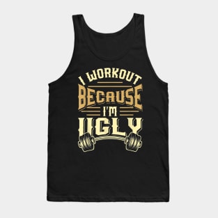 I Workout Because I'm Ugly Funny Gym Fitness Tank Top